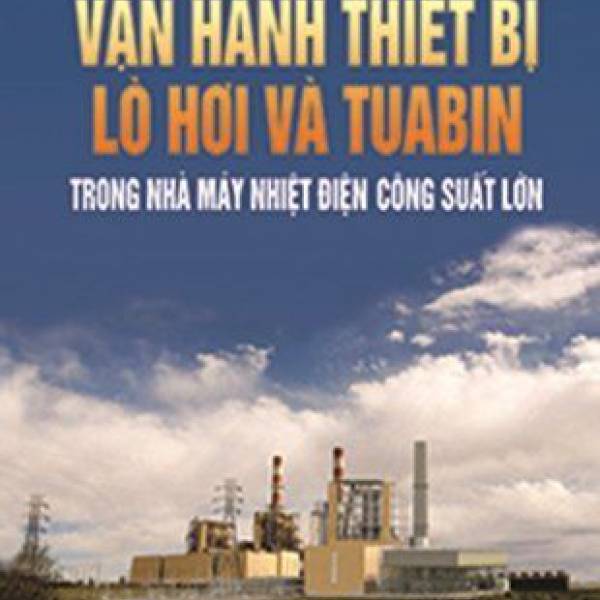 Vận hành thiết bị lò hơi & tua bin của nhà máy nhiệt điện