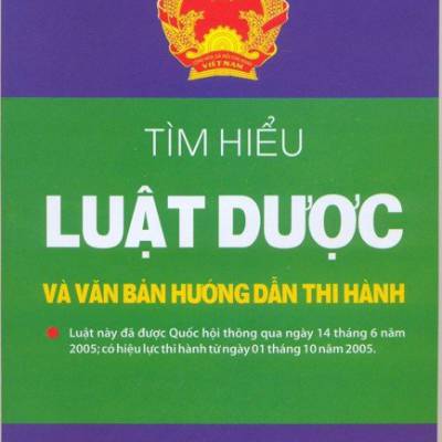 Tìm hiểu Luật Dược Và Văn Bản Hướng Dẫn Thi Hành