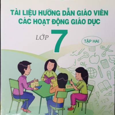 Tài Liệu Hướng Dẫn Giáo Viên Các Hoạt Động Giáo Dục Lớp 7 - Tập Hai