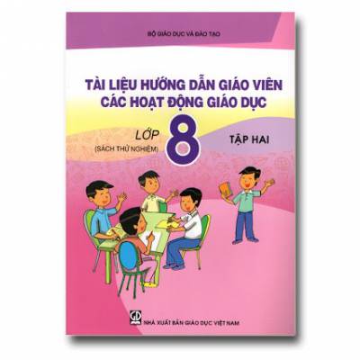 Tài liệu hướng dẫn Giáo Viên các hoạt động giáo dục lớp 8 tập 2