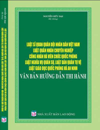 LUẬT SĨ QUAN QUÂN ĐỘI NHÂN DÂN VIỆT NAM, LUẬT QUÂN NHÂN CHUYÊN NGHIỆP CÔNG NHÂN VÀ VIÊN CHỨC QUỐC PHÒNG, LUẬT NGHĨA VỤ QUÂN SỰ, LUẬT DÂN QUÂN TỰ VỆ, LUẬT GIÁO DỤC QUỐC PHÒNG VÀ AN NINH – VĂN BẢN HƯỚNG