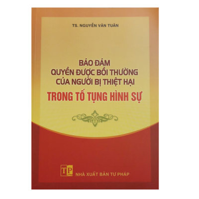 Bảo đảm quyền được bồi thường của người bị thiệt hại trong tố tụng hình sự - TS. Nguyễn Văn Tuân