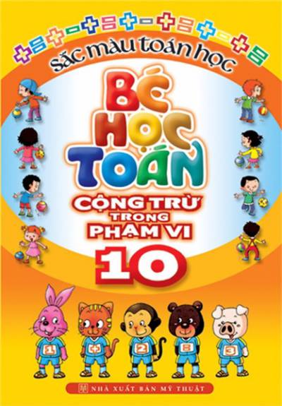 Sách: Bé Học Toán - Cộng Trừ Trong Phạm Vi 10 (Tái Bản)