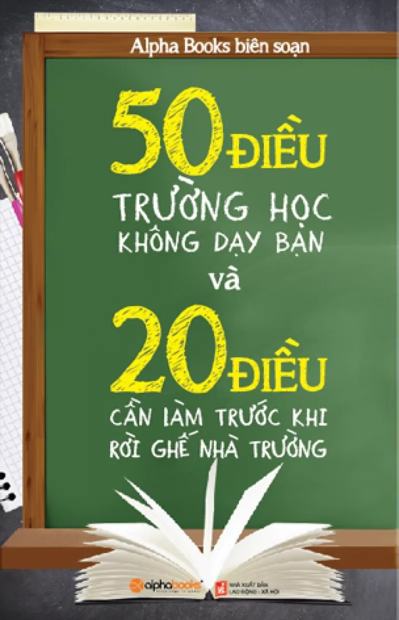 50 Điều Trường Học Không Dạy Bạn Và 20 Điều Bạn Cần Làm Trước Khi Rời Ghế Nhà Trường