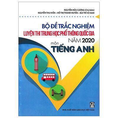 Bộ đề trắc nghiệm luyện thi Trung học phổ thông quốc gia năm 2020 : Tiếng Anh