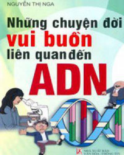 Những chuyện đời vui buồn liên quan đến ADN