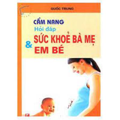 Cẩm nang hỏi đáp sức khỏe bà mẹ và em bé