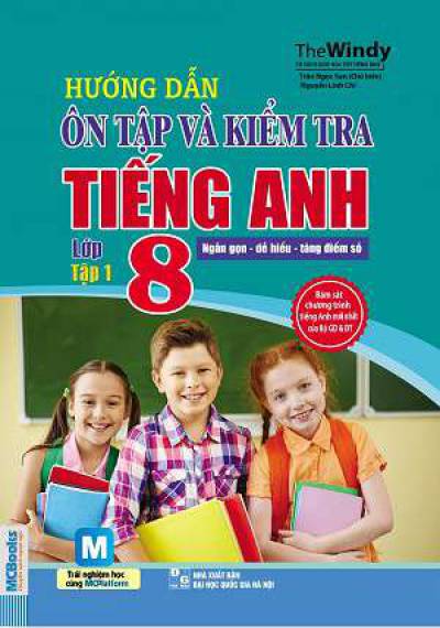 Hướng Dẫn Ôn Tập Và Kiểm Tra Tiếng Anh Lớp 8 - Tập 1