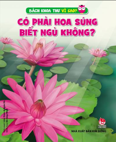 Bách Khoa Thư Vì Sao: Có Phải Hoa Súng Biết Ngủ Không? (Tái Bản 2019)