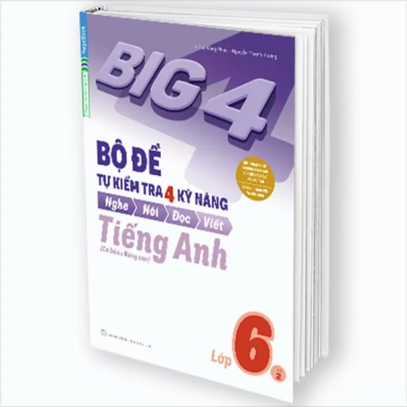 Big 4 Bộ đề tự kiểm tra 4 kỹ năng Nghe - Nói - Đọc - Viết (Cơ bản và nâng cao) tiếng Anh lớp 6 tập 2